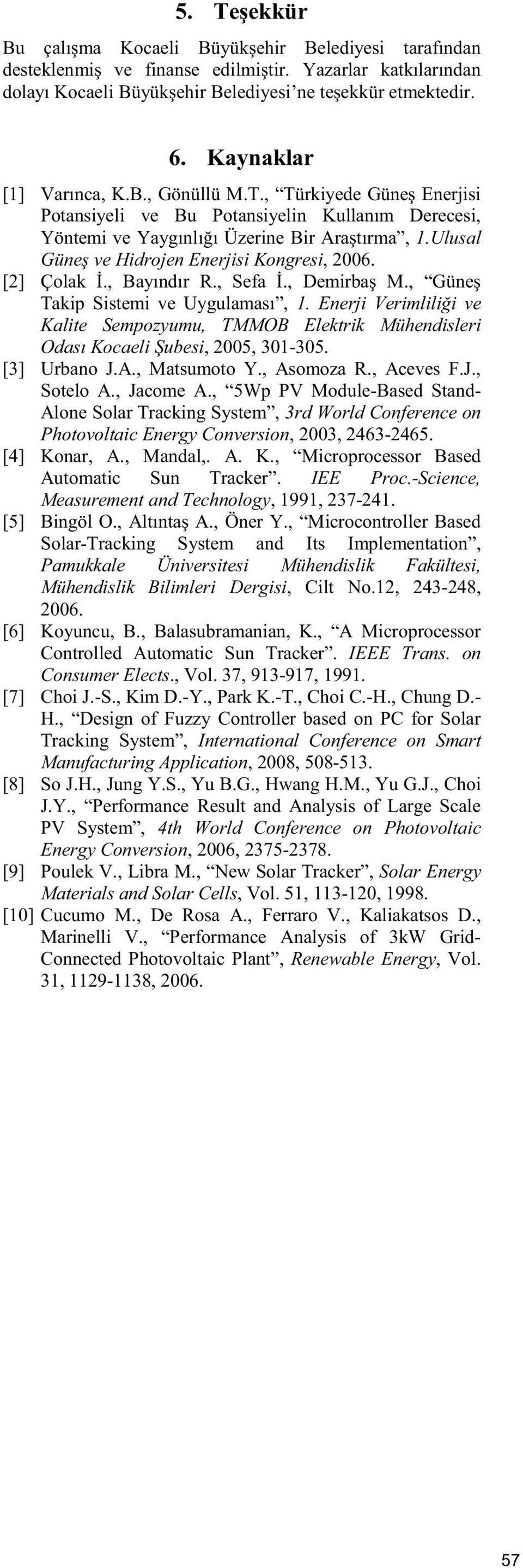 Ulusal Güne ve Hidrojen Enerjisi Kongresi, 2006. [2] Çolak., Bayındır R., Sefa., Demirba M., Güne Takip Sistemi ve Uygulaması, 1.