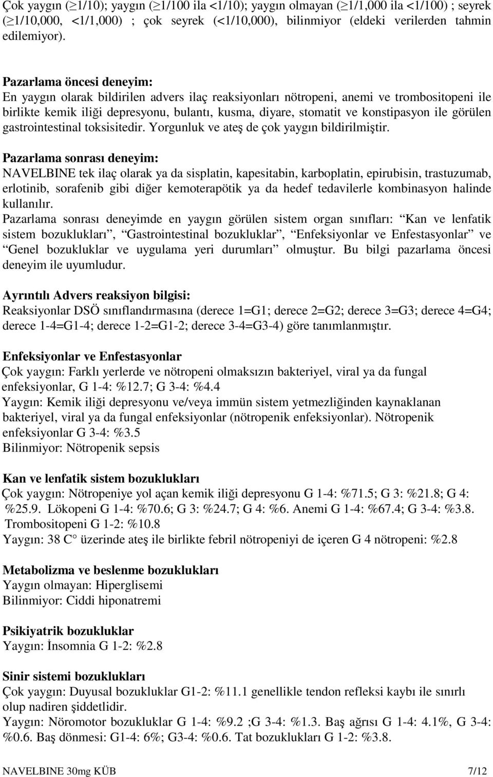 konstipasyon ile görülen gastrointestinal toksisitedir. Yorgunluk ve ateş de çok yaygın bildirilmiştir.