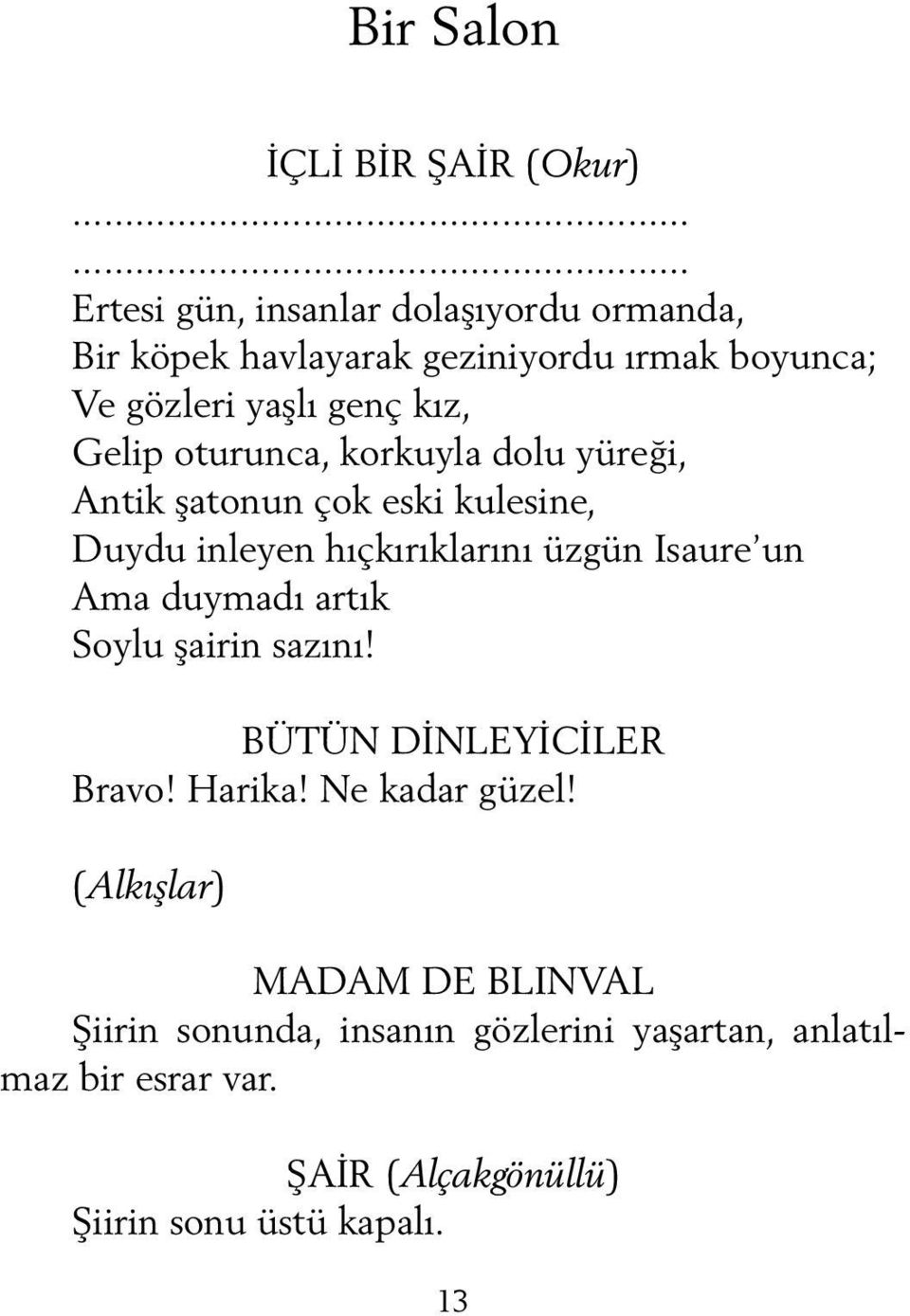 Gelip oturunca, korkuyla dolu yüreği, Antik şatonun çok eski kulesine, Duydu inleyen hıçkırıklarını üzgün Isaure un Ama