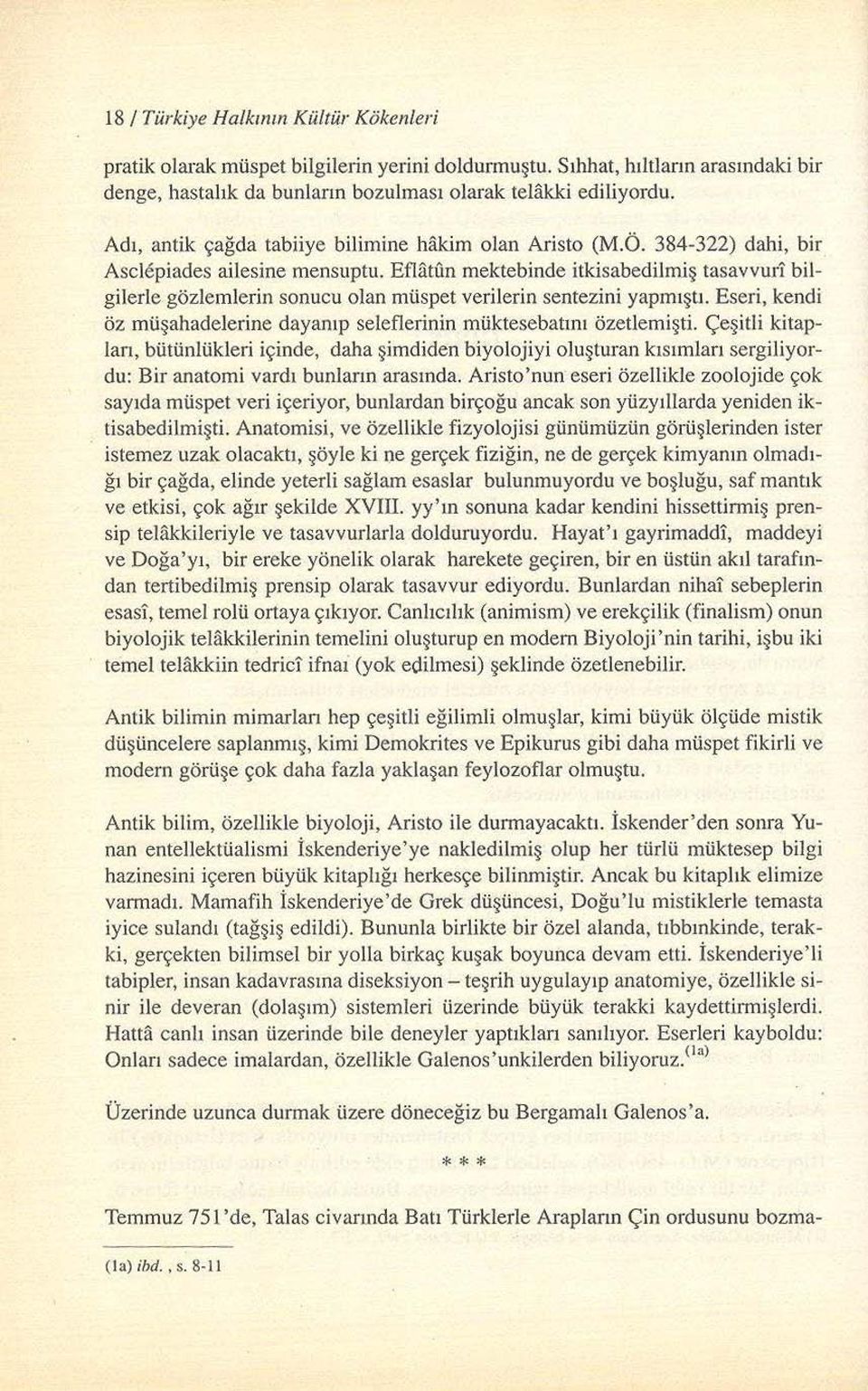 Eflatun mektebinde itkisabedilmiş tasavvurl bilgilerle gözlemlerin sonucu olan müspet verilerin sentezini yapmıştı. Eseri, kendi öz müşahadelerine dayanıp selefierinin müktesebatını özetlemişti.