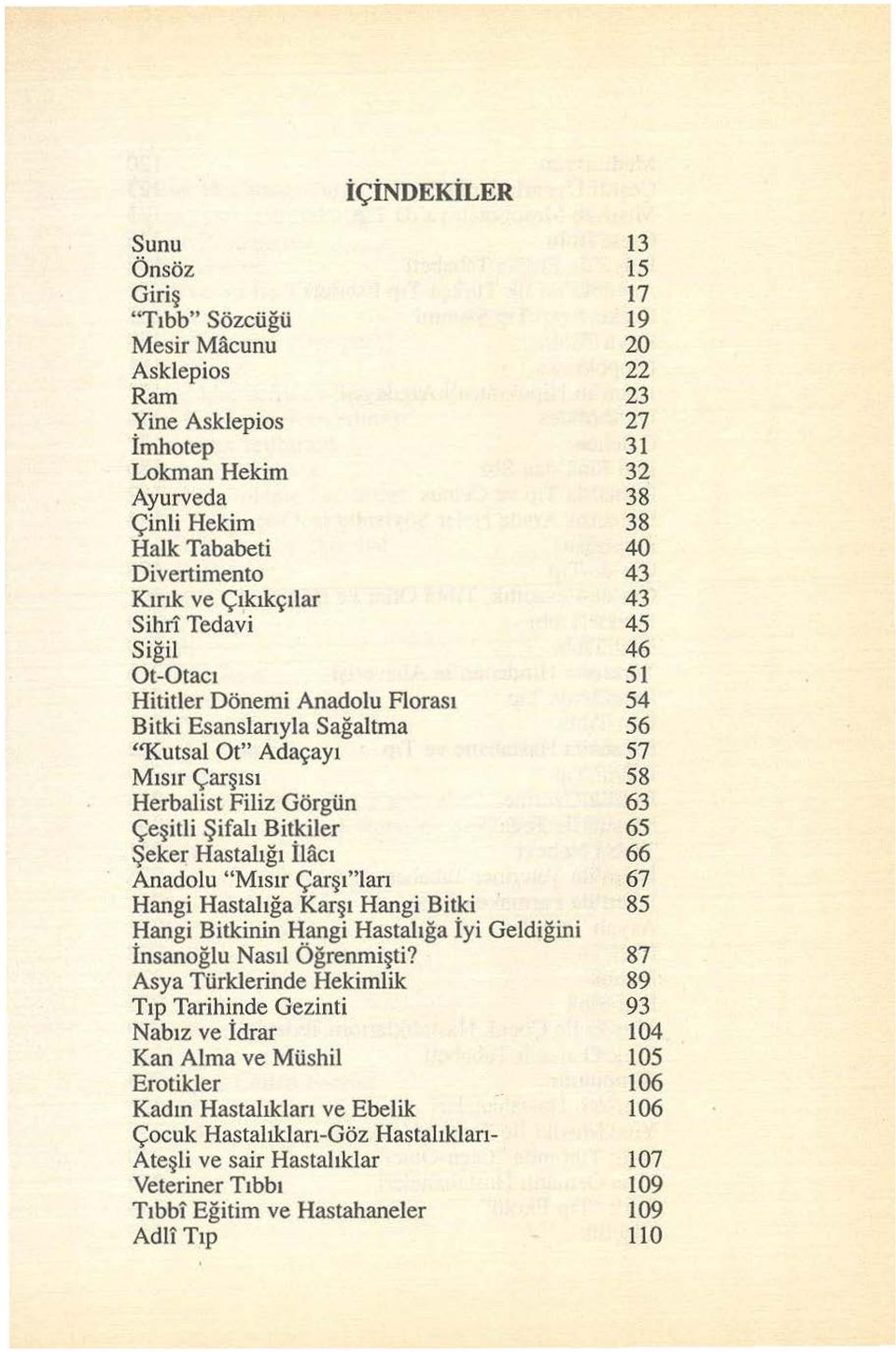 Şifalı Bitkiler 65 Şeker Hastalığı İlacı 66 Anadolu "M ısır Çarşı"ları 67 Hangi Hastalığa Karşı Hangi Bit~i 85 Hangi Bitkinin Hangi Hastalığa Iyi Geldiğini İnsanoğlu Nasıl Öğrenmişti?