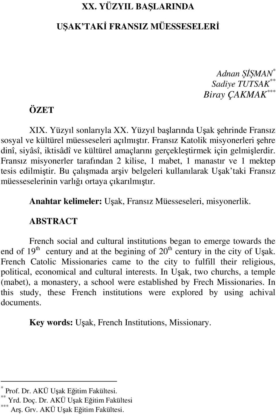 Fransız misyonerler tarafından 2 kilise, 1 mabet, 1 manastır ve 1 mektep tesis edilmiştir. Bu çalışmada arşiv belgeleri kullanılarak Uşak taki Fransız müesseselerinin varlığı ortaya çıkarılmıştır.