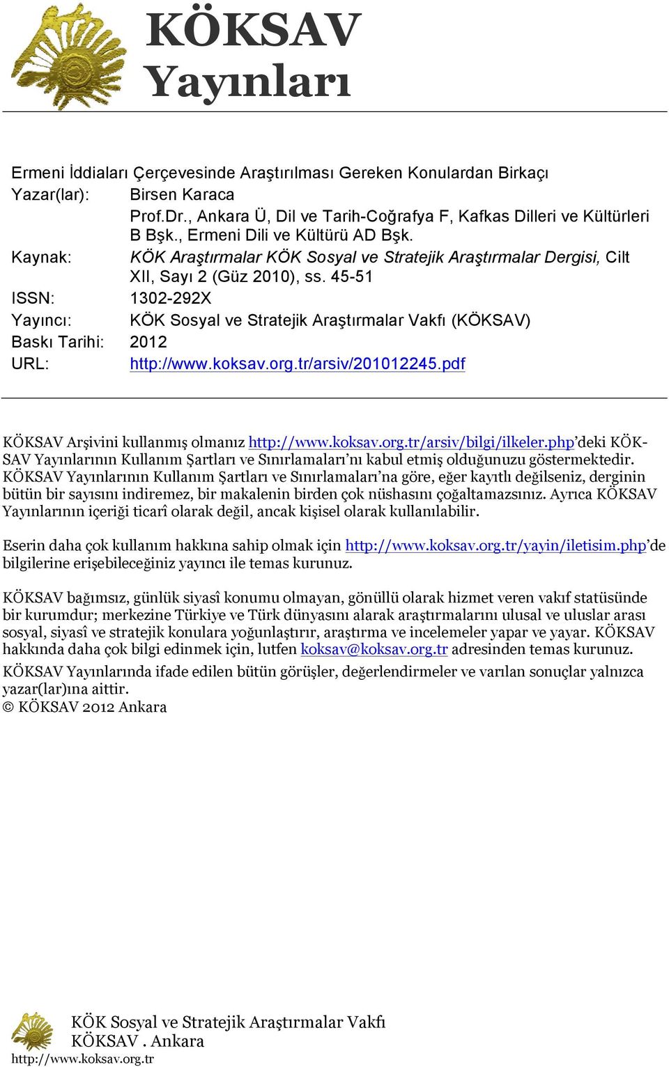 45-51 ISSN: 1302-292X Yayıncı: KÖK Sosyal ve Stratejik Araştırmalar Vakfı (KÖKSAV) Baskı Tarihi: 2012 URL: http://www.koksav.org.tr/arsiv/201012245.pdf KÖKSAV Arşivini kullanmış olmanız http://www.