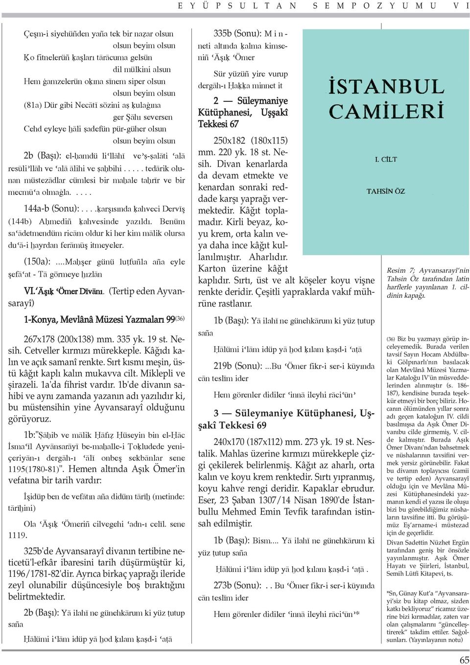 .... ted rik olunan müstez dlar cümlesi bir maωale taωr r ve bir mecm a olma la..... 144a-b (Sonu):.... arflısında ahveci Derv fl (144b) AΩmediñ ahvesinde yazıldı.