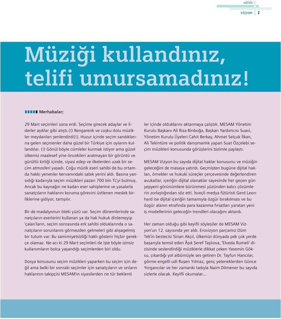 ) Gönül böyle cümleler kurmak istiyor ama güzel ülkemiz maalesef yine öncekileri aratmayan bir görüntü ve gürültü kirli i içinde, siyasi edep ve ilkelerden uzak bir seçim atmosferi yaflad.