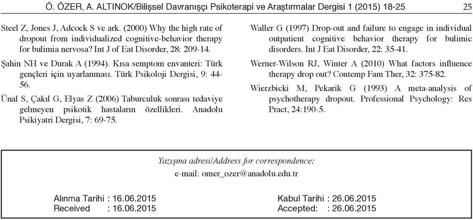 Kısa semptom envanteri: Türk gençleri için uyarlanması. Türk Psikoloji Dergisi, 9: 44-56. Ünal S, Çakıl G, Elyas Z (2006) Taburculuk sonrası tedaviye gelmeyen psikotik hastaların özellikleri.