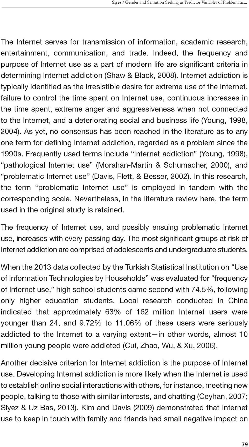 Internet addiction is typically identified as the irresistible desire for extreme use of the Internet, failure to control the time spent on Internet use, continuous increases in the time spent,