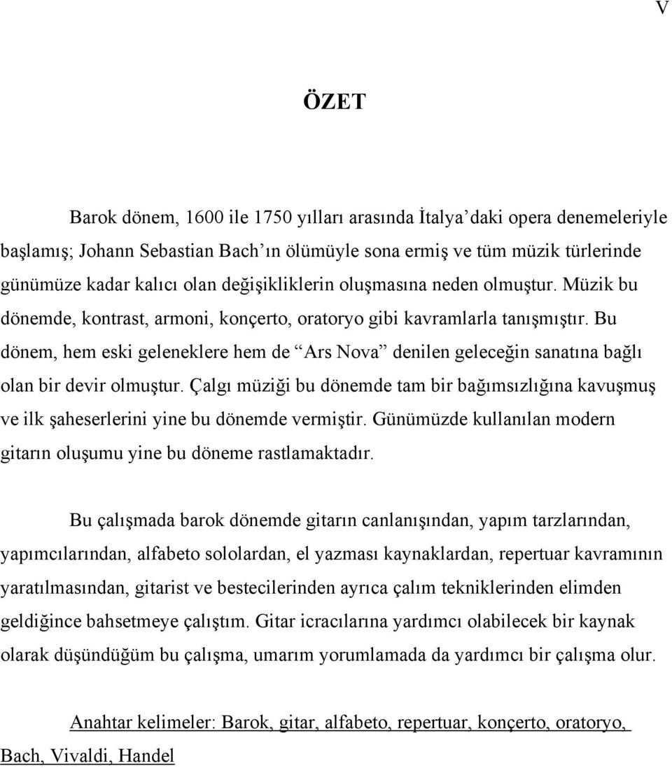 Bu dönem, hem eski geleneklere hem de Ars Nova denilen geleceğin sanatına bağlı olan bir devir olmuştur.