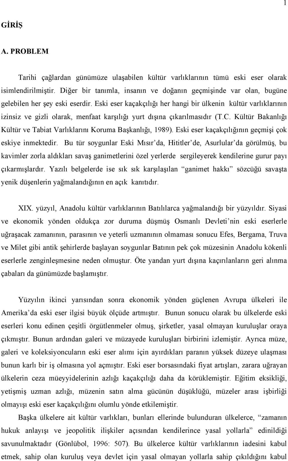 Eski eser kaçakçılığı her hangi bir ülkenin kültür varlıklarının izinsiz ve gizli olarak, menfaat karşılığı yurt dışına çıkarılmasıdır (T.C.