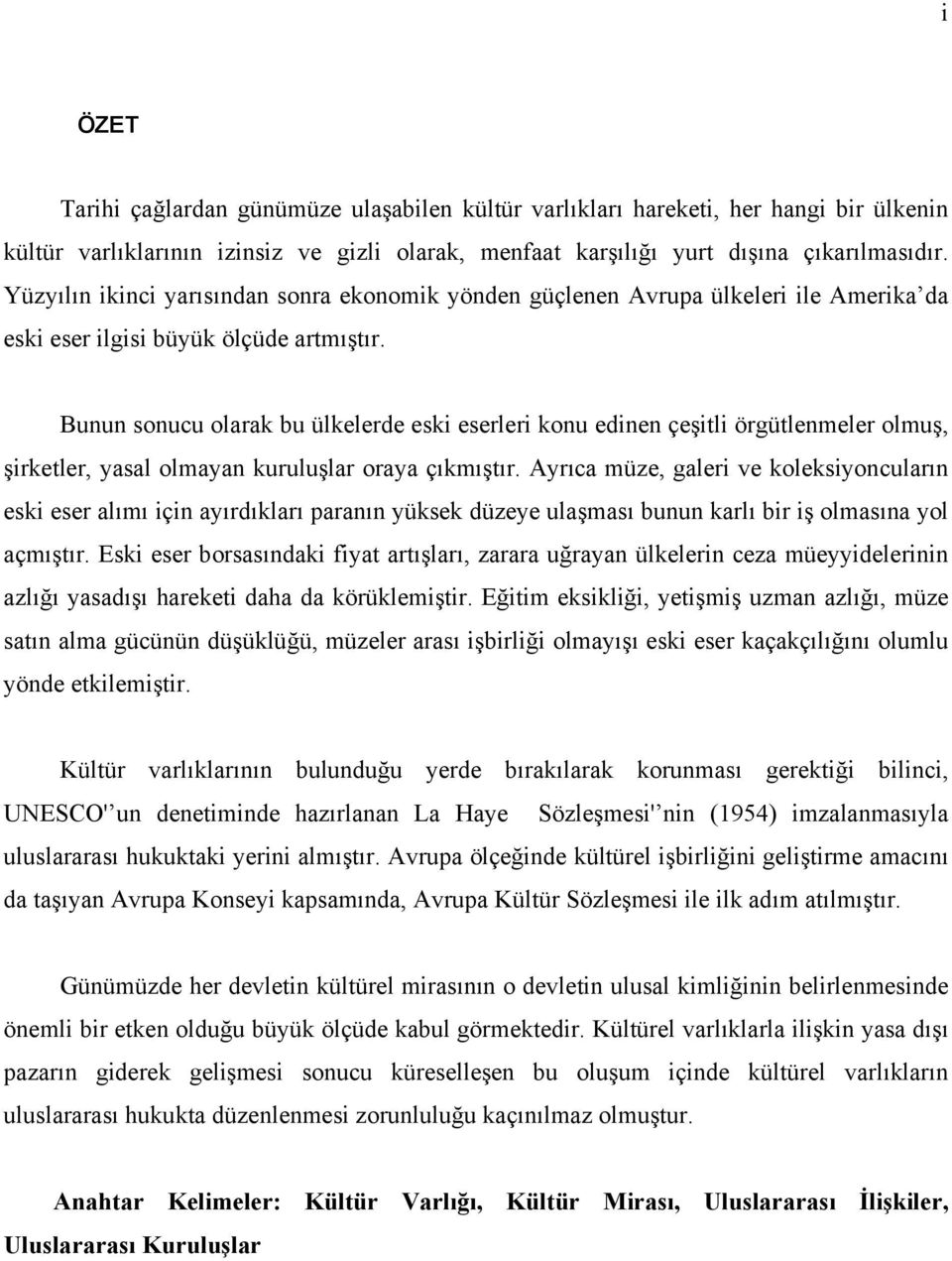 Bunun sonucu olarak bu ülkelerde eski eserleri konu edinen çeşitli örgütlenmeler olmuş, şirketler, yasal olmayan kuruluşlar oraya çıkmıştır.