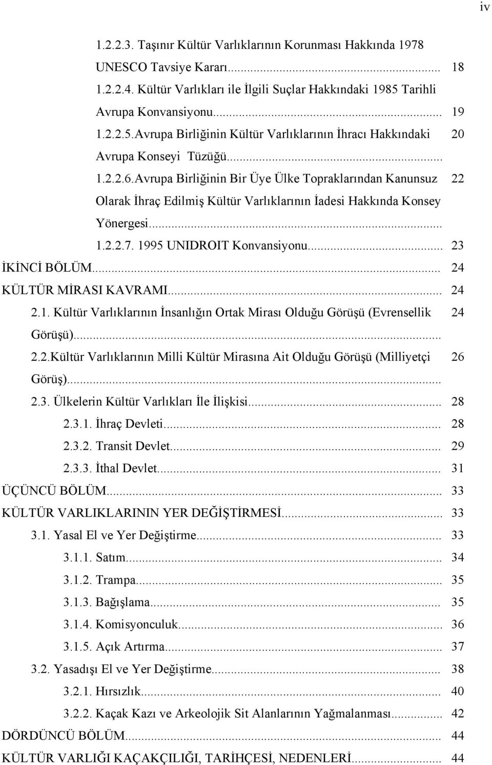 Avrupa Birliğinin Bir Üye Ülke Topraklarından Kanunsuz 22 Olarak İhraç Edilmiş Kültür Varlıklarının İadesi Hakkında Konsey Yönergesi... 1.2.2.7. 1995 UNIDROIT Konvansiyonu... 23 İKİNCİ BÖLÜM.