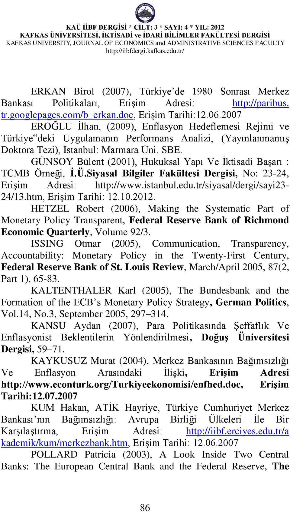 GÜNSOY Bülent (2001), Hukuksal Yapı Ve İktisadi Başarı : TCMB Örneği, İ.Ü.Siyasal Bilgiler Fakültesi Dergisi, No: 23-24, Erişim Adresi: http://www.istanbul.edu.tr/siyasal/dergi/sayi23-24/13.