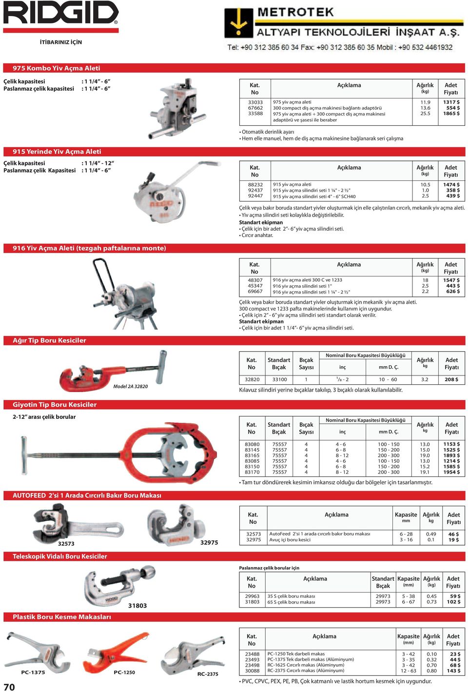 5 117 $ 55 $ 65 $ Otomatik derinlik ayarı Hem elle manuel, hem de diş açma makinesine bağlanarak seri çalışma 915 Yerinde Yiv Açma Aleti Çelik kapasitesi : 1 1/ 1 Paslanmaz çelik si : 1 1/ 6 88 97 97