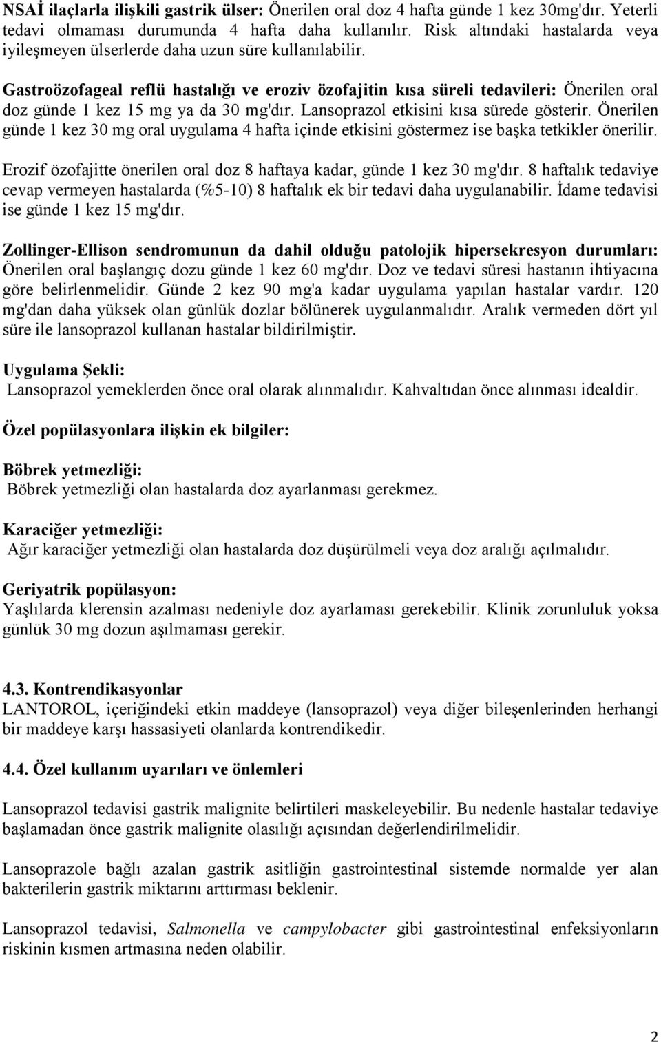 Gastroözofageal reflü hastalığı ve eroziv özofajitin kısa süreli tedavileri: Önerilen oral doz günde 1 kez 15 mg ya da 30 mg'dır. Lansoprazol etkisini kısa sürede gösterir.