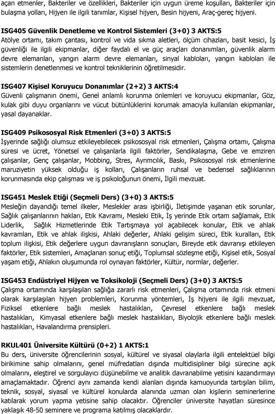 faydalı el ve güç araçları donanımları, güvenlik alarm devre elemanları, yangın alarm devre elemanları, sinyal kabloları, yangın kabloları ile sistemlerin denetlenmesi ve kontrol tekniklerinin