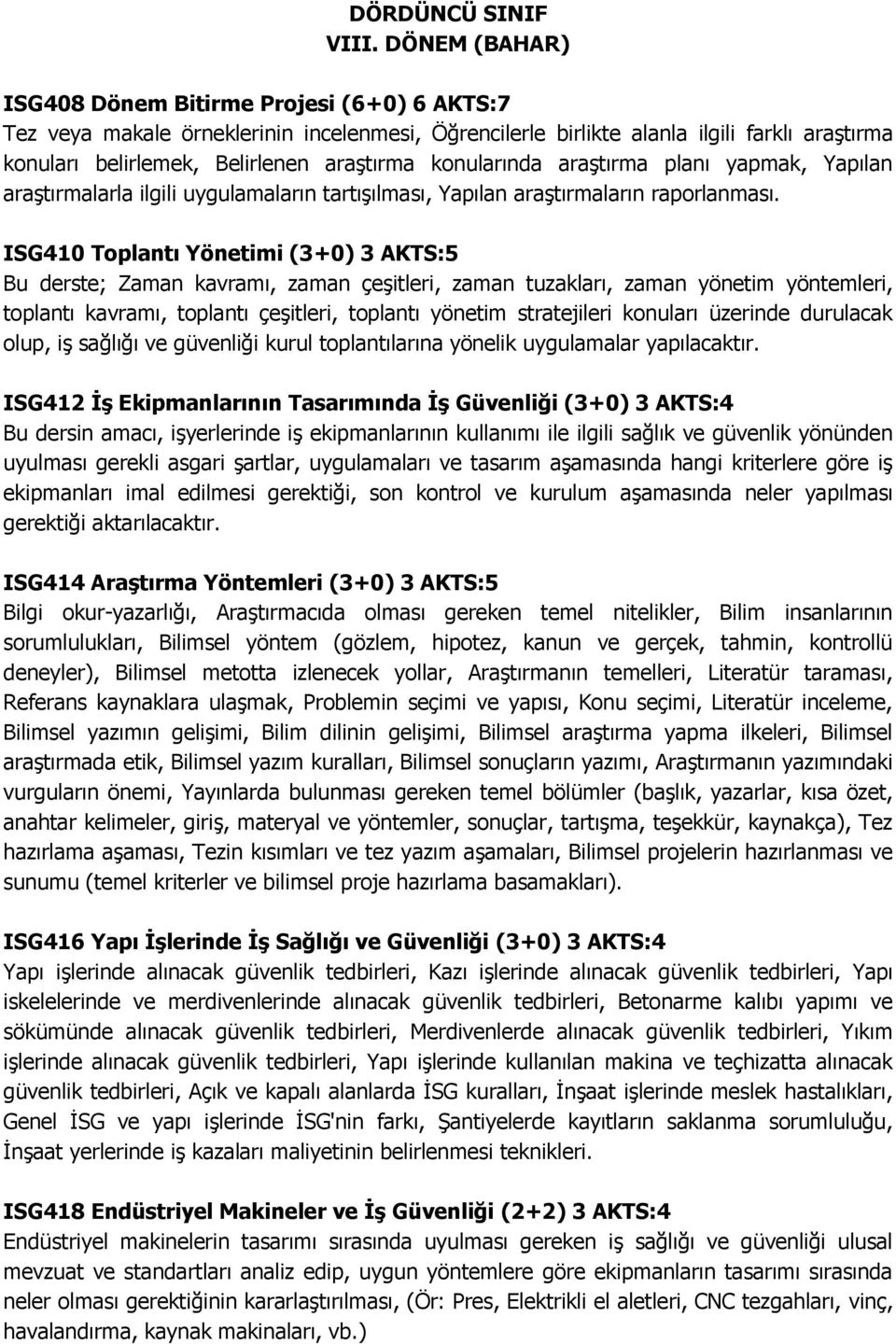 konularında araştırma planı yapmak, Yapılan araştırmalarla ilgili uygulamaların tartışılması, Yapılan araştırmaların raporlanması.