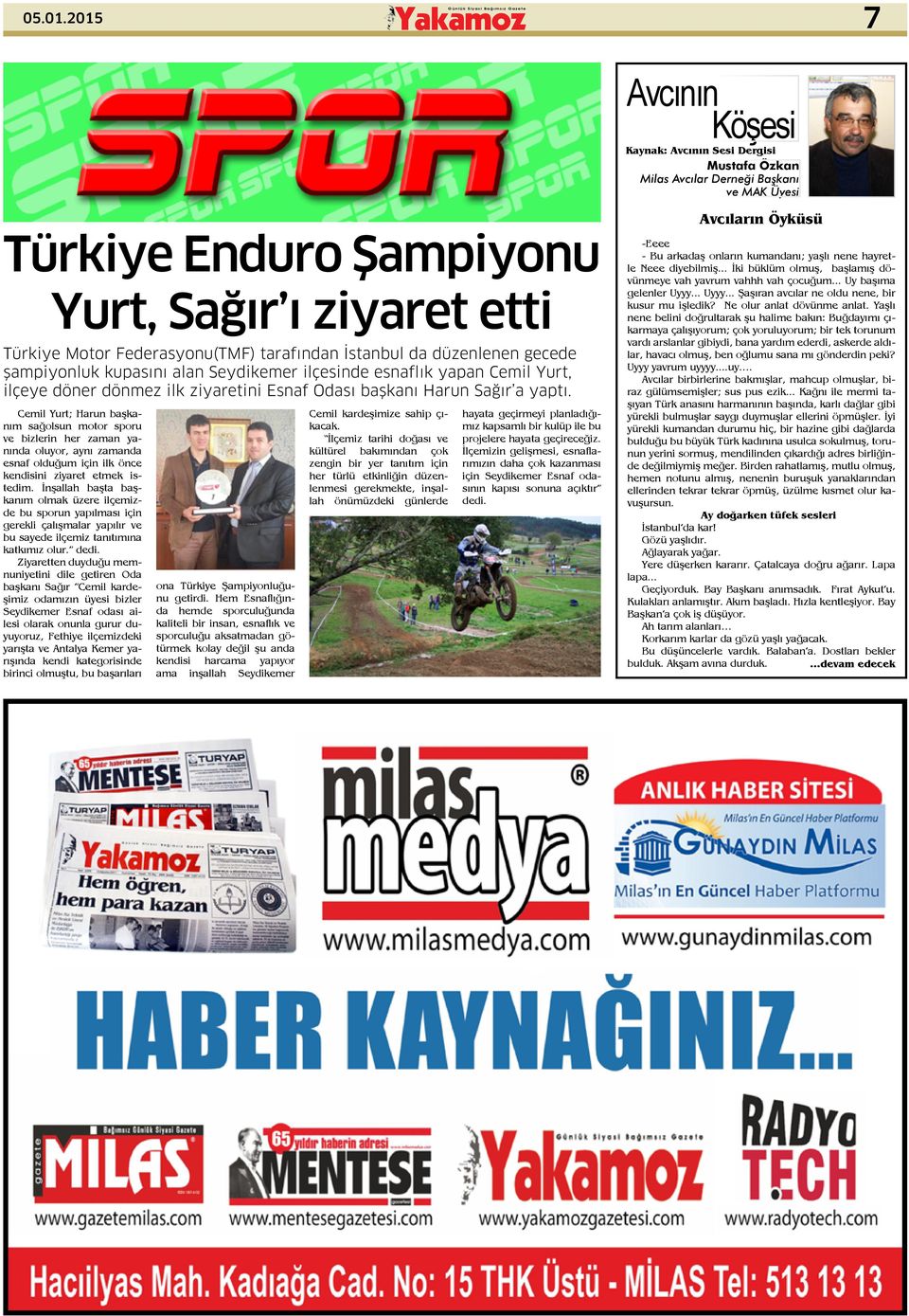 Federasyonu(TMF) tarafından İstanbul da düzenlenen gecede şampiyonluk kupasını alan Seydikemer ilçesinde esnaflık yapan Cemil Yurt, ilçeye döner dönmez ilk ziyaretini Esnaf Odası başkanı Harun Sağır