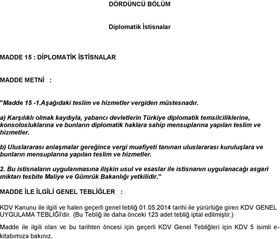 b) Uluslararası anlaşmalar gereğince vergi muafiyeti tanınan uluslararası kuruluşlara ve bunların mensuplarına yapılan teslim ve hizmetler. 2.