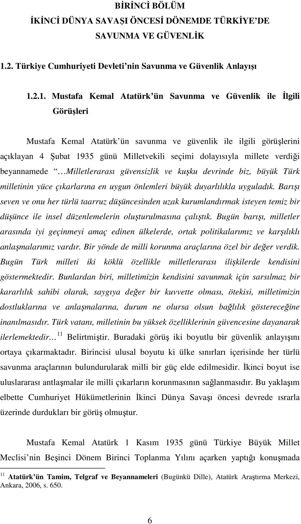 2.1. Mustafa Kemal Atatürk ün Savunma ve Güvenlik ile Đlgili Görüşleri Mustafa Kemal Atatürk ün savunma ve güvenlik ile ilgili görüşlerini açıklayan 4 Şubat 1935 günü Milletvekili seçimi dolayısıyla