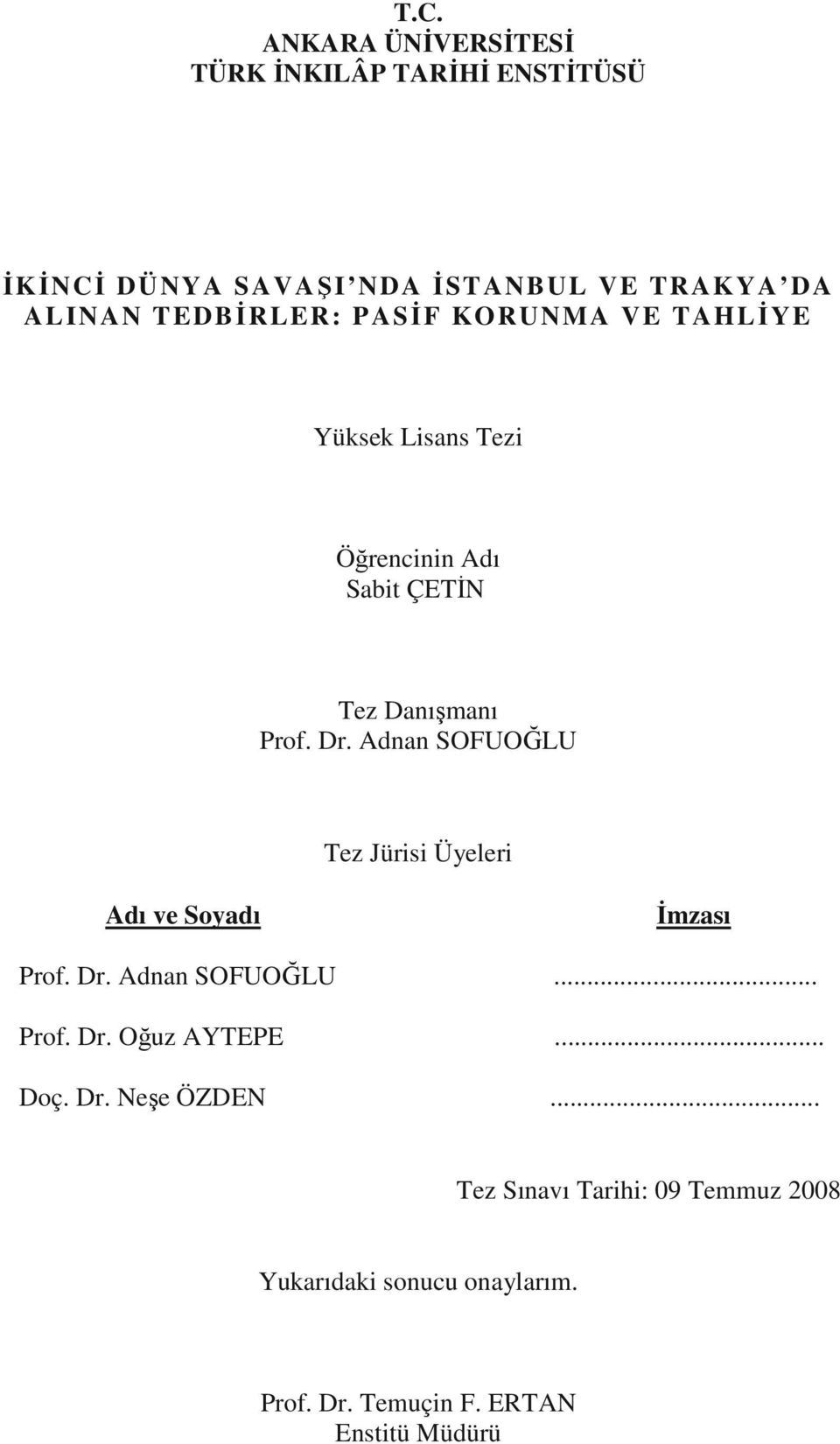 Adnan SOFUOĞLU Tez Jürisi Üyeleri Adı ve Soyadı Đmzası Prof. Dr. Adnan SOFUOĞLU... Prof. Dr. Oğuz AYTEPE... Doç.