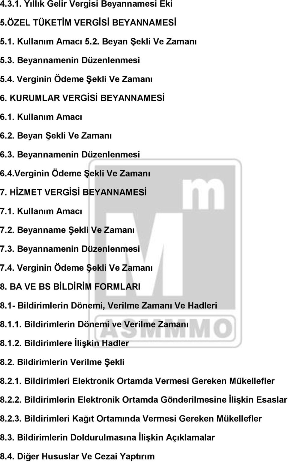 3. Beyannamenin Düzenlenmesi 7.4. Verginin Ödeme ġekli Ve Zamanı 8. BA VE BS BĠLDĠRĠM FORMLARI 8.1- Bildirimlerin Dönemi, Verilme Zamanı Ve Hadleri 8.1.1. Bildirimlerin Dönemi ve Verilme Zamanı 8.1.2.