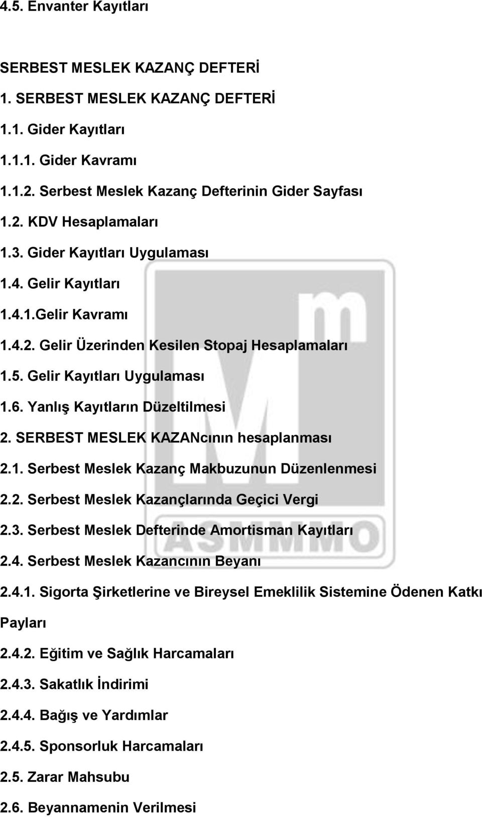 SERBEST MESLEK KAZANcının hesaplanması 2.1. Serbest Meslek Kazanç Makbuzunun Düzenlenmesi 2.2. Serbest Meslek Kazançlarında Geçici Vergi 2.3. Serbest Meslek Defterinde Amortisman Kayıtları 2.4.