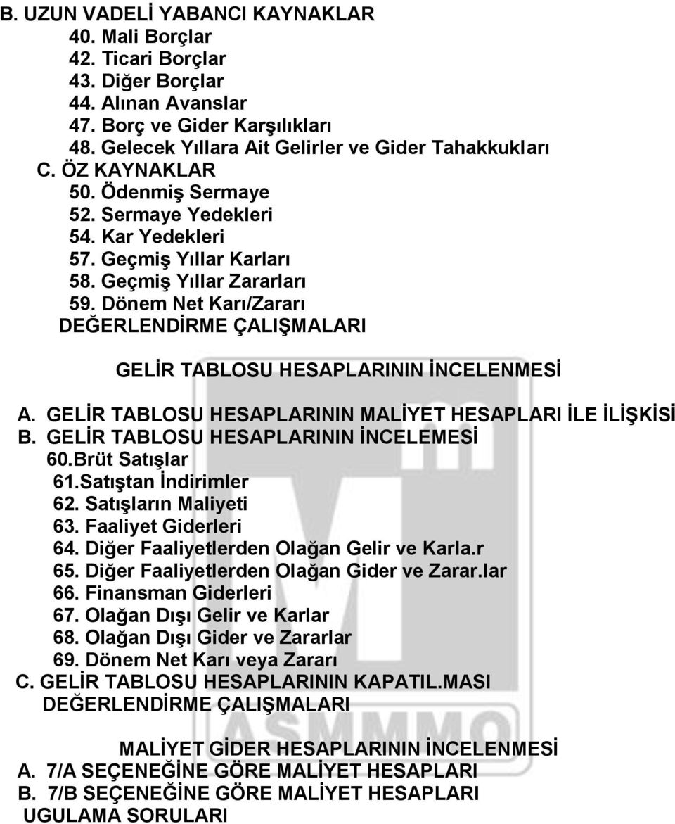 Dönem Net Karı/Zararı DEĞERLENDĠRME ÇALIġMALARI GELĠR TABLOSU HESAPLARININ ĠNCELENMESĠ A. GELĠR TABLOSU HESAPLARININ MALĠYET HESAPLARI ĠLE ĠLĠġKĠSĠ B. GELĠR TABLOSU HESAPLARININ ĠNCELEMESĠ 60.