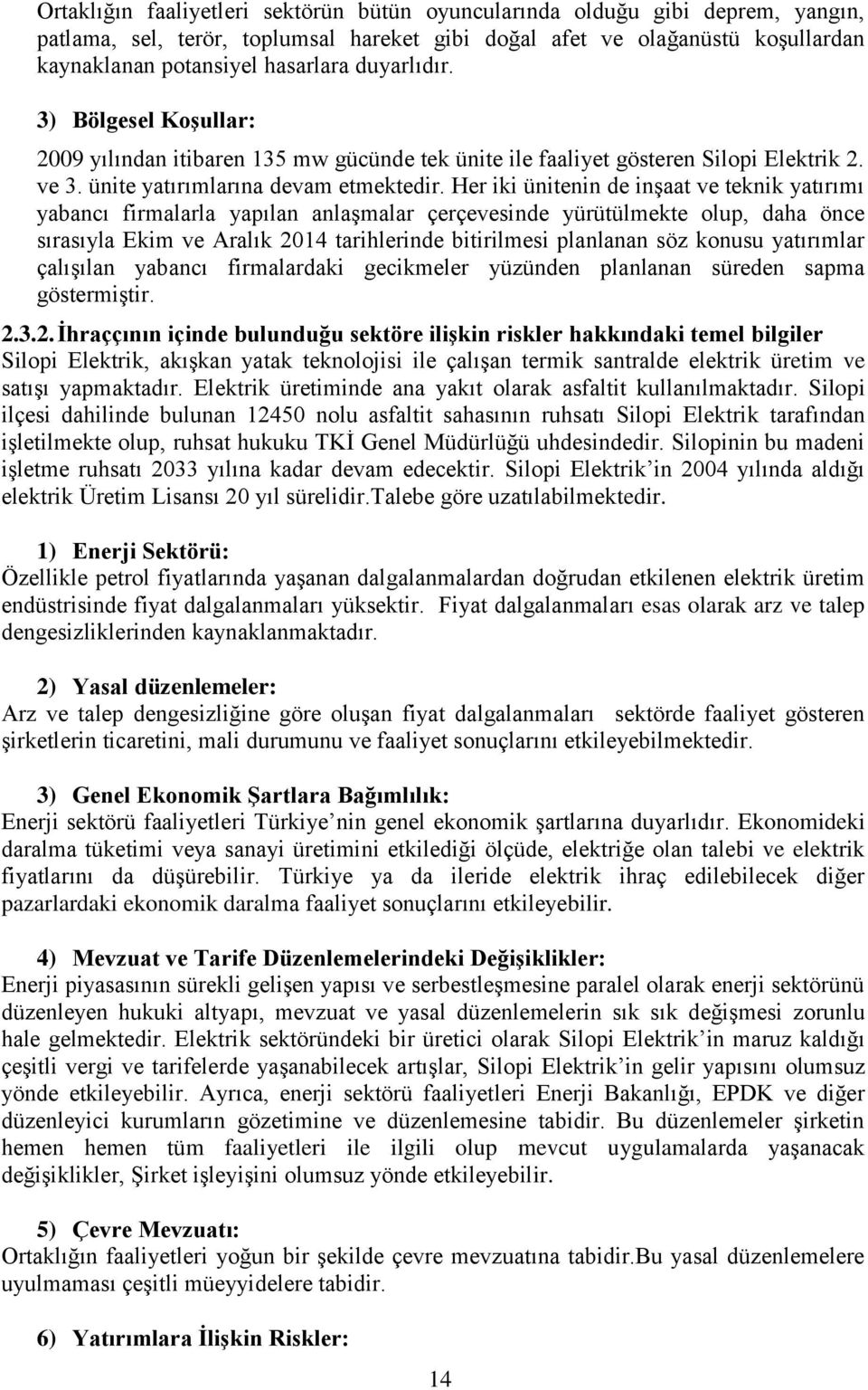 Her iki ünitenin de inşaat ve teknik yatırımı yabancı firmalarla yapılan anlaşmalar çerçevesinde yürütülmekte olup, daha önce sırasıyla Ekim ve Aralık 2014 tarihlerinde bitirilmesi planlanan söz