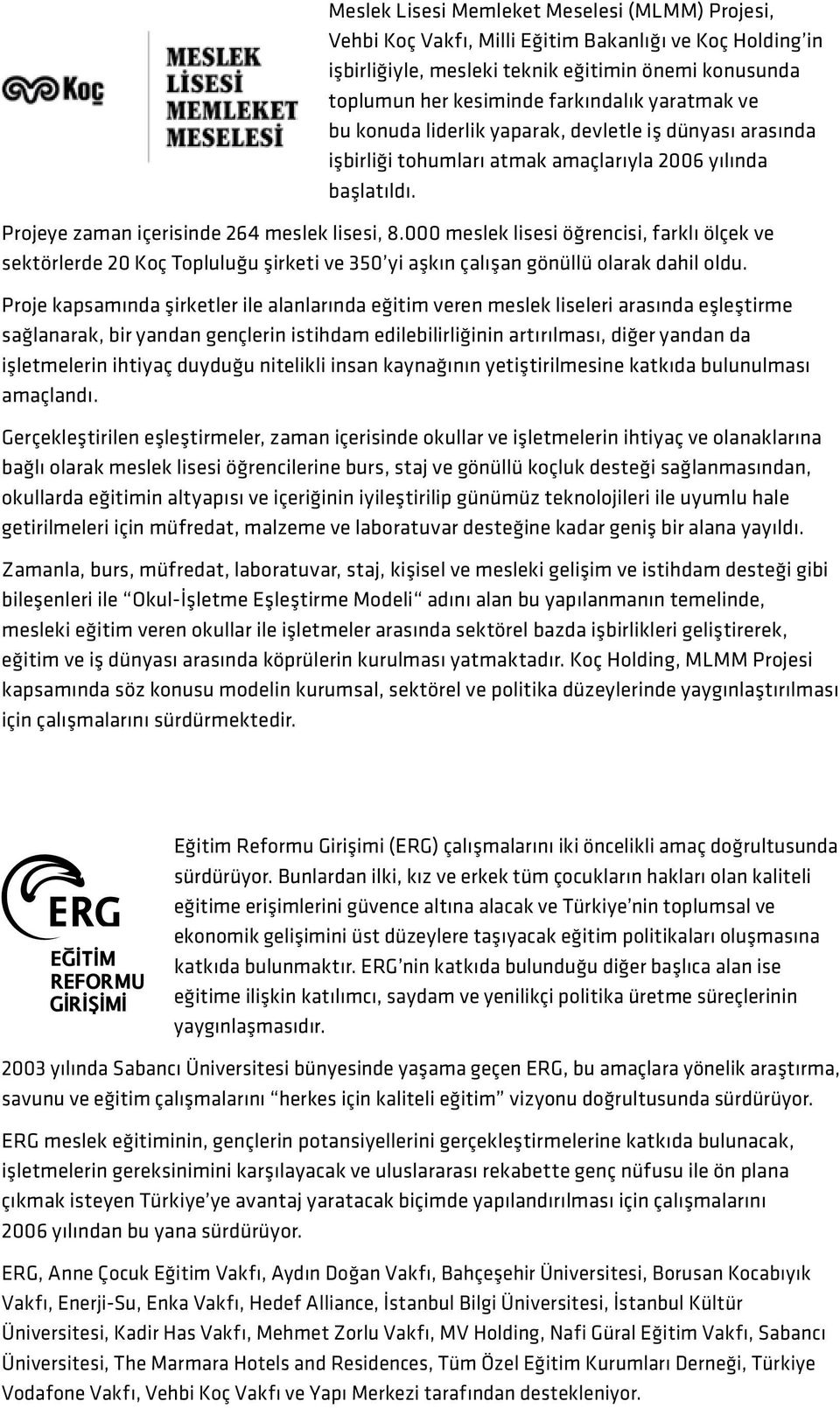 000 meslek lisesi öğrencisi, farklı ölçek ve sektörlerde 20 Koç Topluluğu şirketi ve 350 yi aşkın çalışan gönüllü olarak dahil oldu.