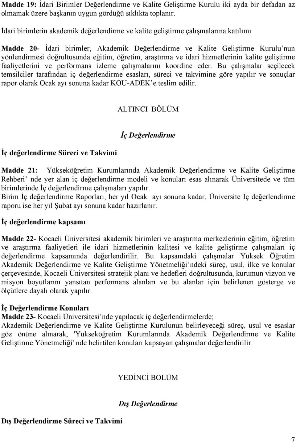 eğitim, öğretim, araştırma ve idari hizmetlerinin kalite geliştirme faaliyetlerini ve performans izleme çalışmalarını koordine eder.