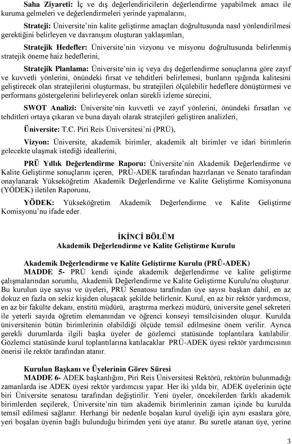 hedeflerini, Stratejik Planlama: Üniversite nin iç veya dış değerlendirme sonuçlarına göre zayıf ve kuvvetli yönlerini, önündeki fırsat ve tehditleri belirlemesi, bunların ışığında kalitesini