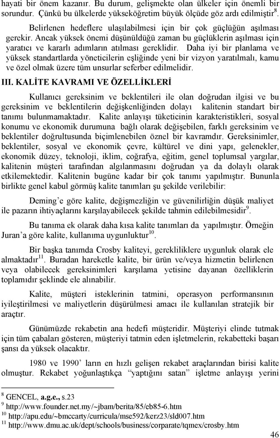 Daha iyi bir planlama ve yüksek standartlarda yöneticilerin eşliğinde yeni bir vizyon yaratılmalı, kamu ve özel olmak üzere tüm unsurlar seferber edilmelidir. III.