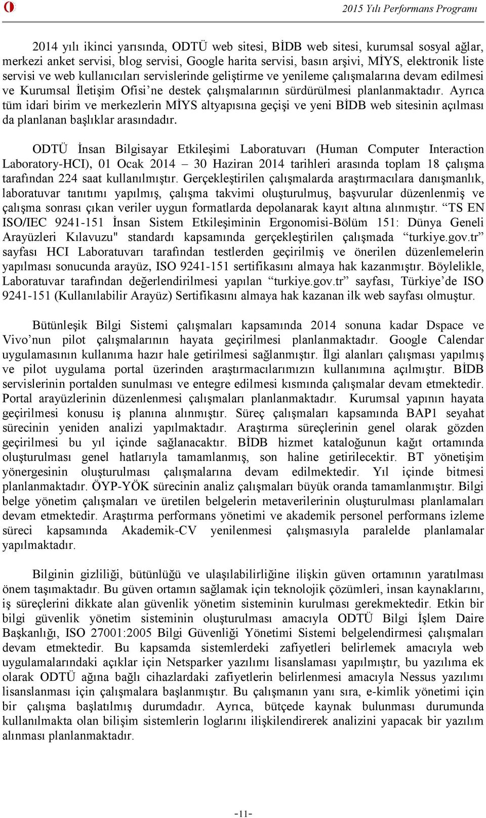 Ayrıca tüm idari birim ve merkezlerin MİYS altyapısına geçişi ve yeni BİDB web sitesinin açılması da planlanan başlıklar arasındadır.