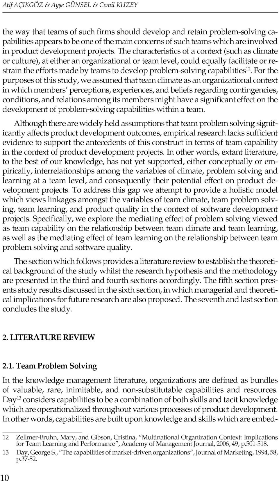 The characteristics of a context (such as climate or culture), at either an organizational or team level, could equally facilitate or restrain the efforts made by teams to develop problem-solving