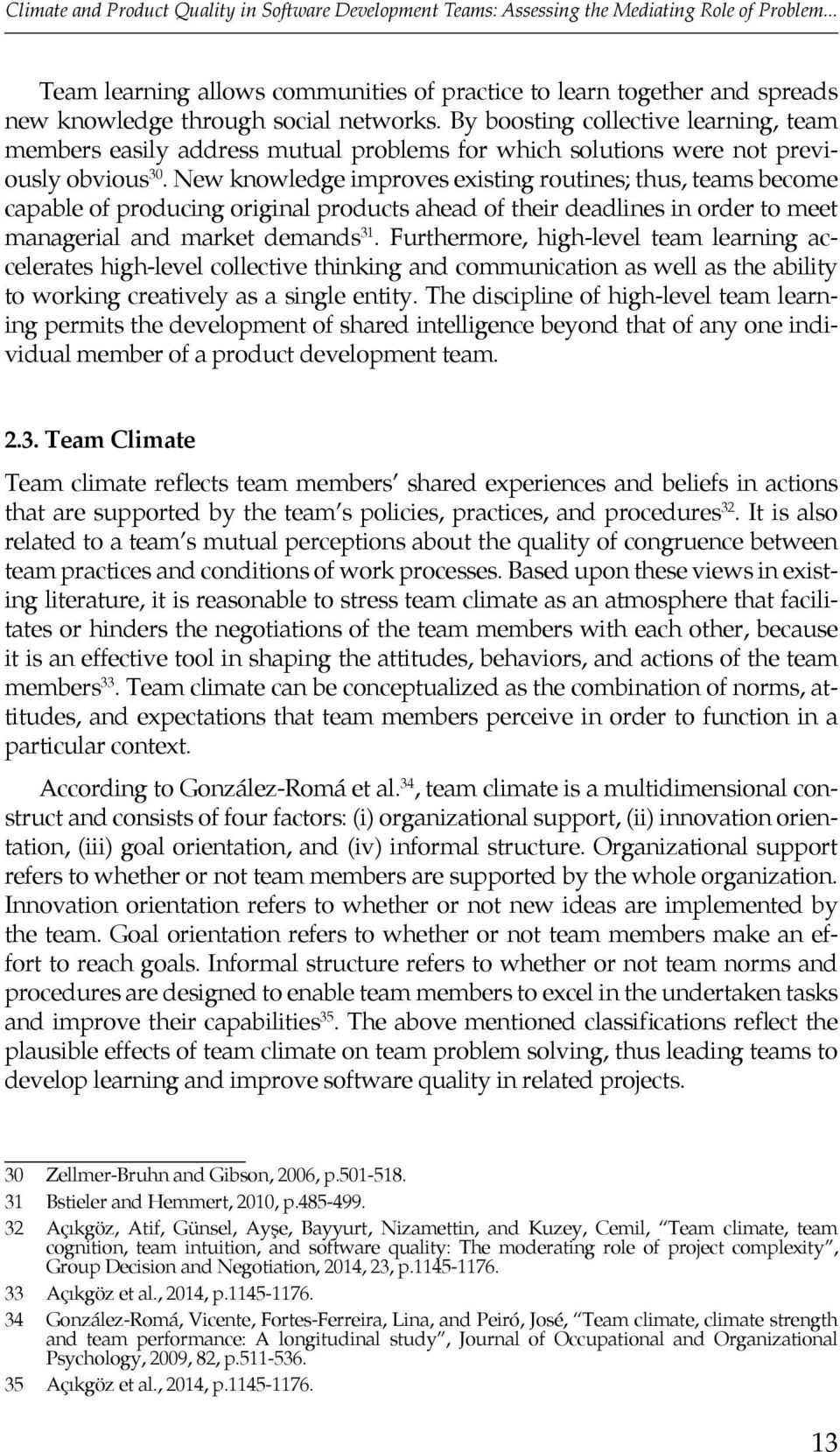 By boosting collective learning, team members easily address mutual problems for which solutions were not previously obvious 30.