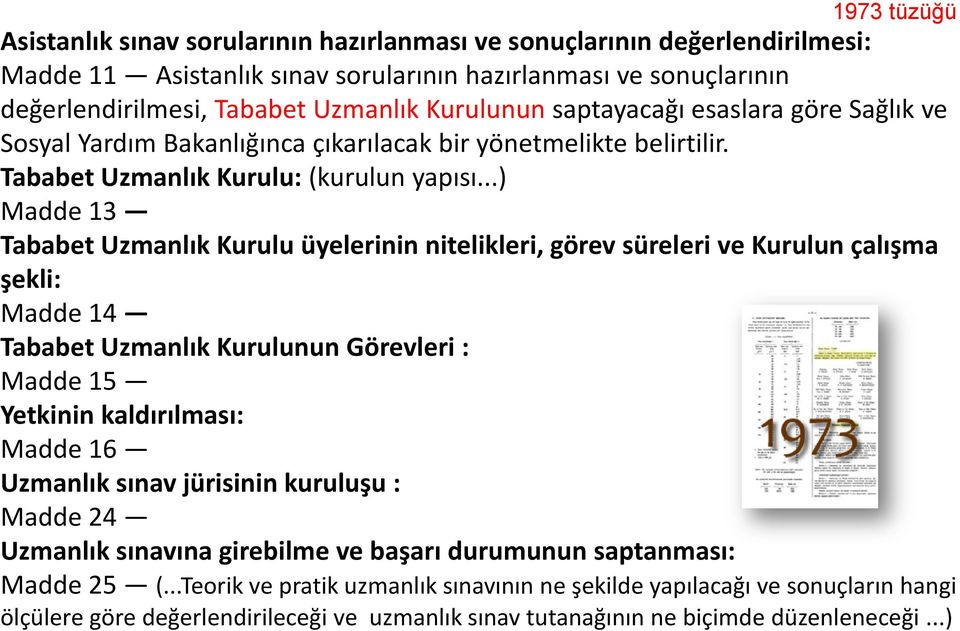 ..) Madde 13 Tababet Uzmanlık Kurulu üyelerinin nitelikleri, görev süreleri ve Kurulun çalışma şekli: Madde 14 Tababet Uzmanlık Kurulunun Görevleri : Madde 15 Yetkinin kaldırılması: Madde 16 Uzmanlık