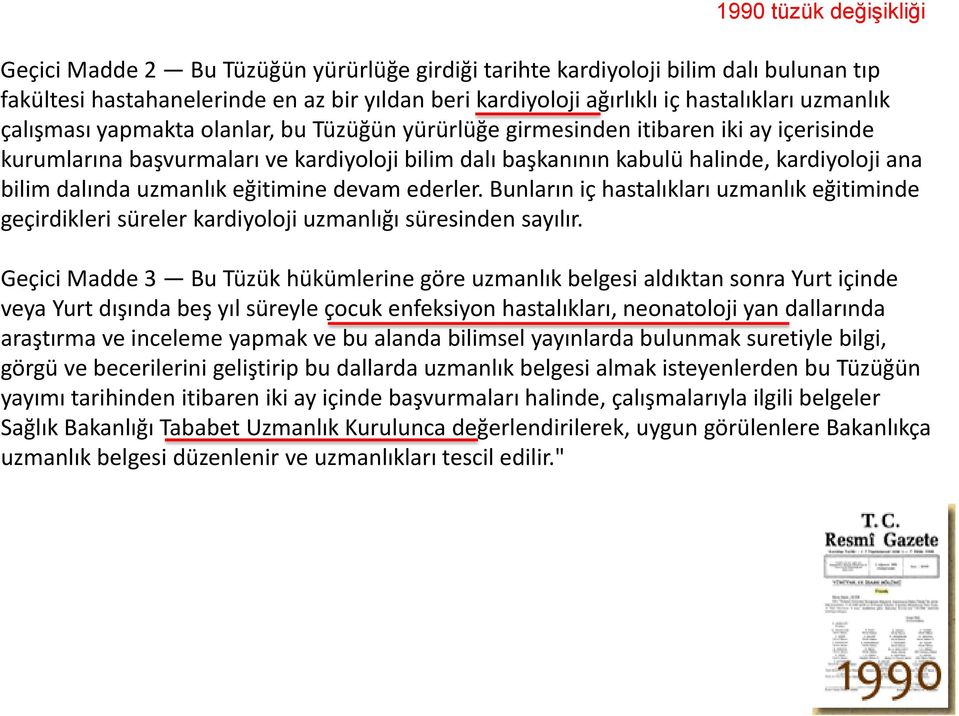 dalında uzmanlık eğitimine devam ederler. Bunların iç hastalıkları uzmanlık eğitiminde geçirdikleri süreler kardiyoloji uzmanlığı süresinden sayılır.