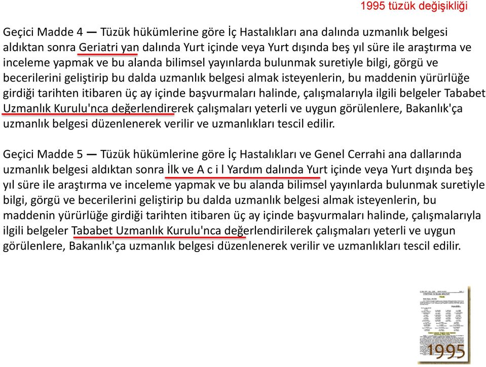 itibaren üç ay içinde başvurmaları halinde, çalışmalarıyla ilgili belgeler Tababet Uzmanlık Kurulu'nca değerlendirerek çalışmaları yeterli ve uygun görülenlere, Bakanlık'ça uzmanlık belgesi