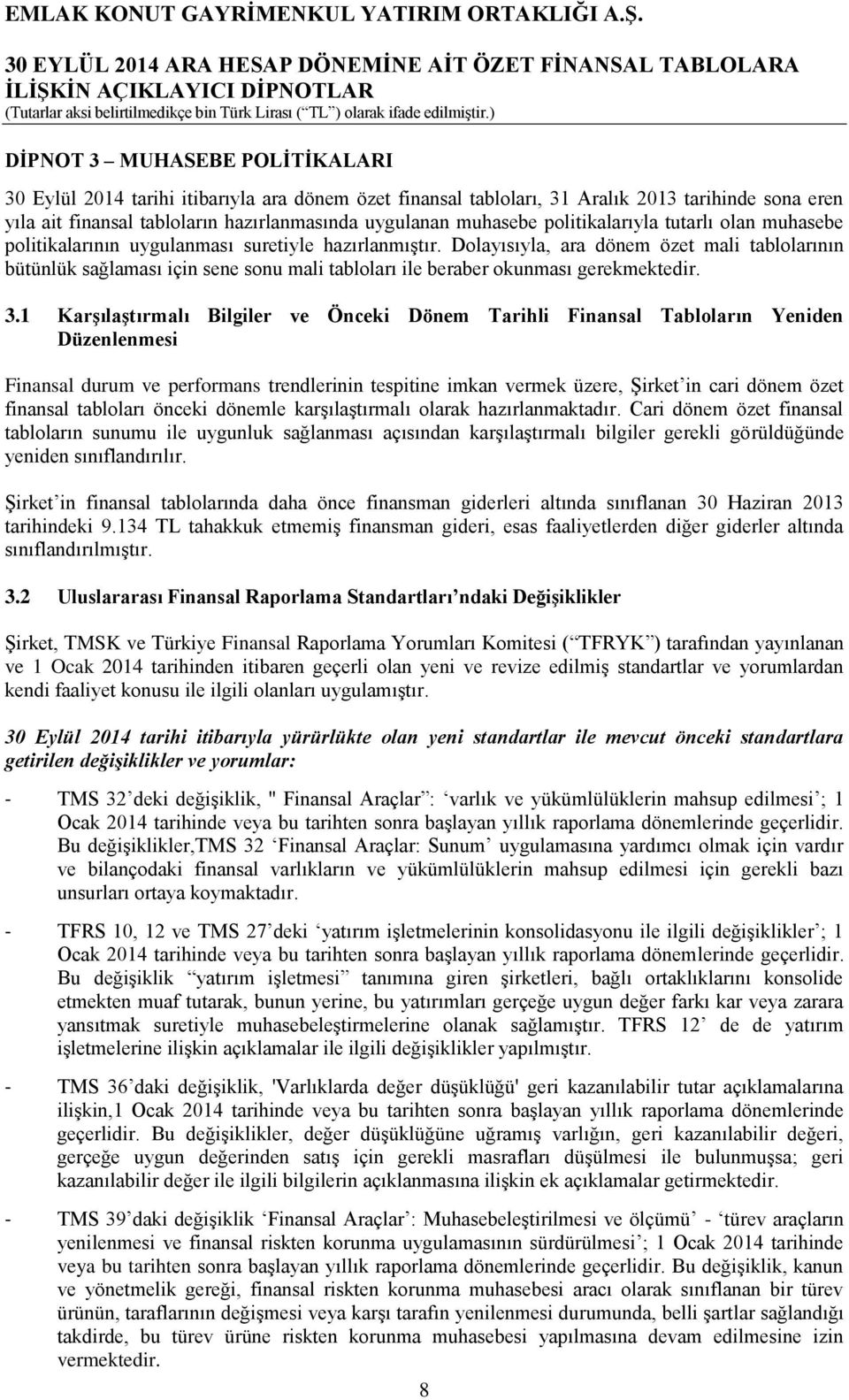 Dolayısıyla, ara dönem özet mali tablolarının bütünlük sağlaması için sene sonu mali tabloları ile beraber okunması gerekmektedir. 3.