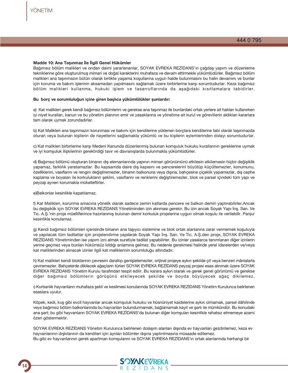 Ba ms z bölüm malikleri ana tafl nmaz n bütün olarak birlikte yaflama koflullar na uygun halde bulunmas n bu halin devam n ve bunlar için koruma ve bak m ifllerinin aksamadan yap lmas n sa lamak