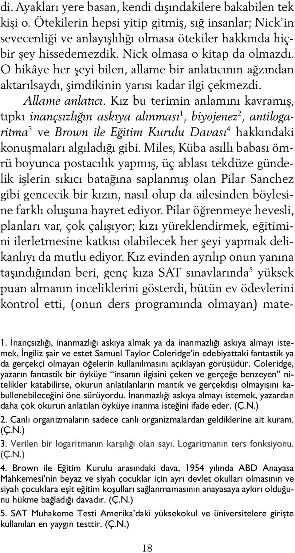 Kız bu terimin anlamını kavramış, tıpkı inançsızlığın askıya alınması 1, biyojenez 2, antilogaritma 3 ve Brown ile Eğitim Kurulu Davası 4 hakkındaki konuşmaları algıladığı gibi.