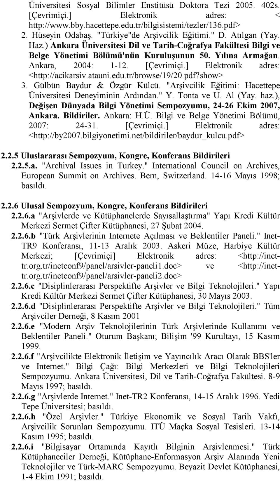 [Çevrimiçi.] Elektronik adres: <http://acikarsiv.atauni.edu.tr/browse/19/20.pdf?show> 3. Gülbün Baydur & Özgür Külcü. "Arşivcilik Eğitimi: Hacettepe Üniversitesi Deneyiminin Ardından." Y. Tonta ve U.