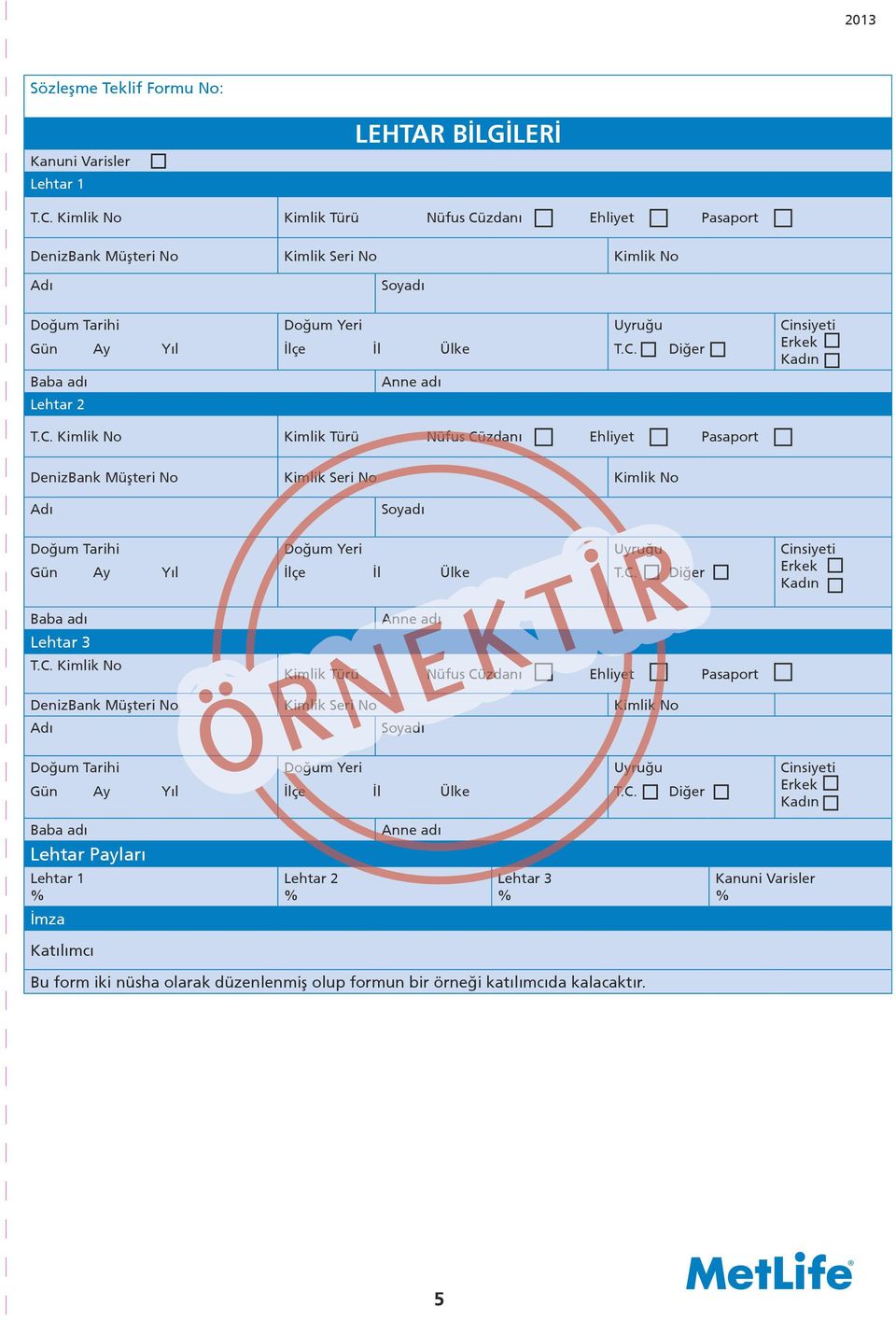 C. Kimlik No Anne adı T.C. Diğer Kimlik Türü Nüfus Cüzdanı Ehliyet Pasaport T.C. Diğer Baba adı Lehtar Payları Lehtar 1 % Lehtar 2 % Anne adı Lehtar 3 % Kanuni Varisler % 5