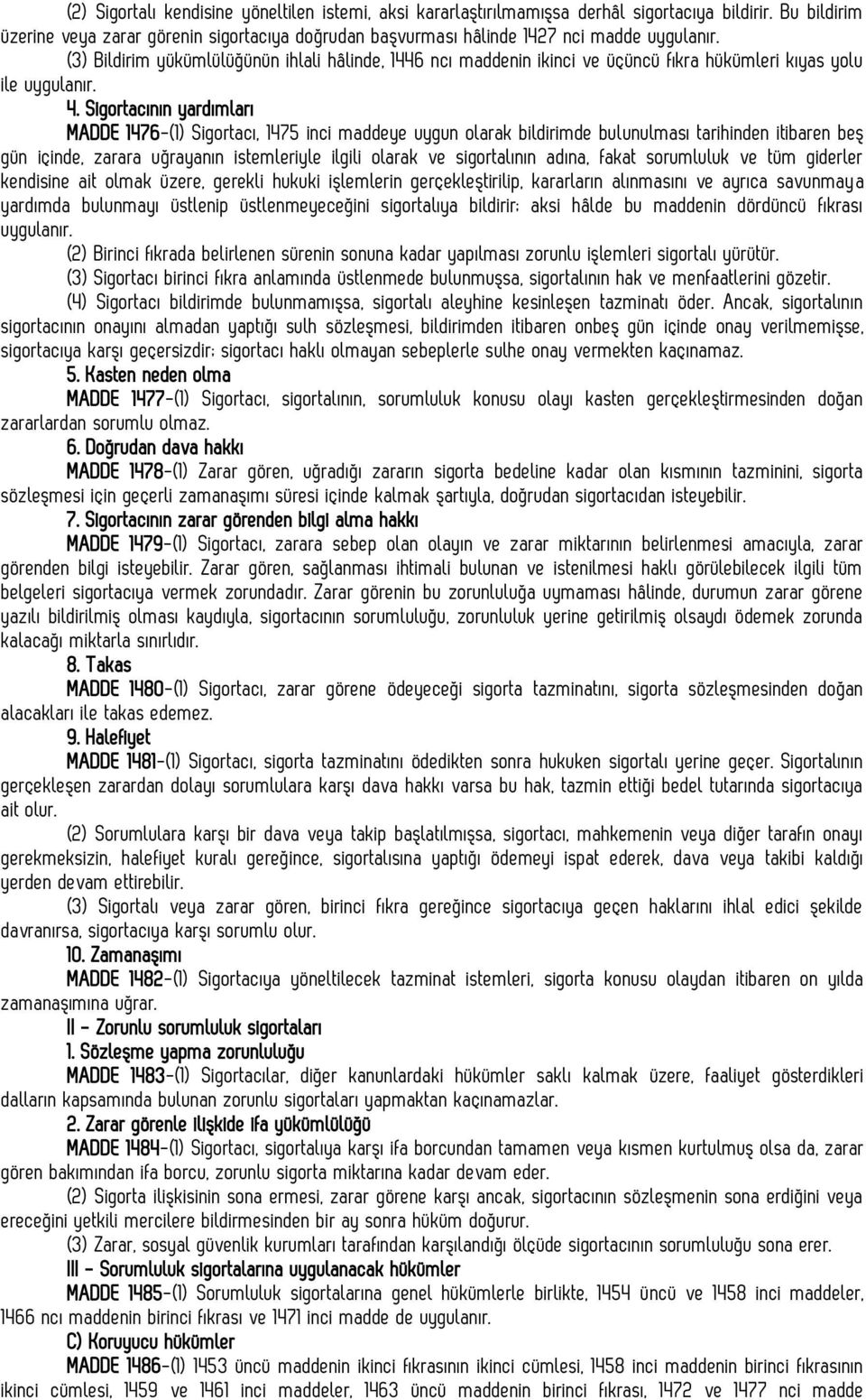 (3) Bildirim yükümlülüğünün ihlali hâlinde, 1446 ncı maddenin ikinci ve üçüncü fıkra hükümleri kıyas yolu ile uygulanır. 4.