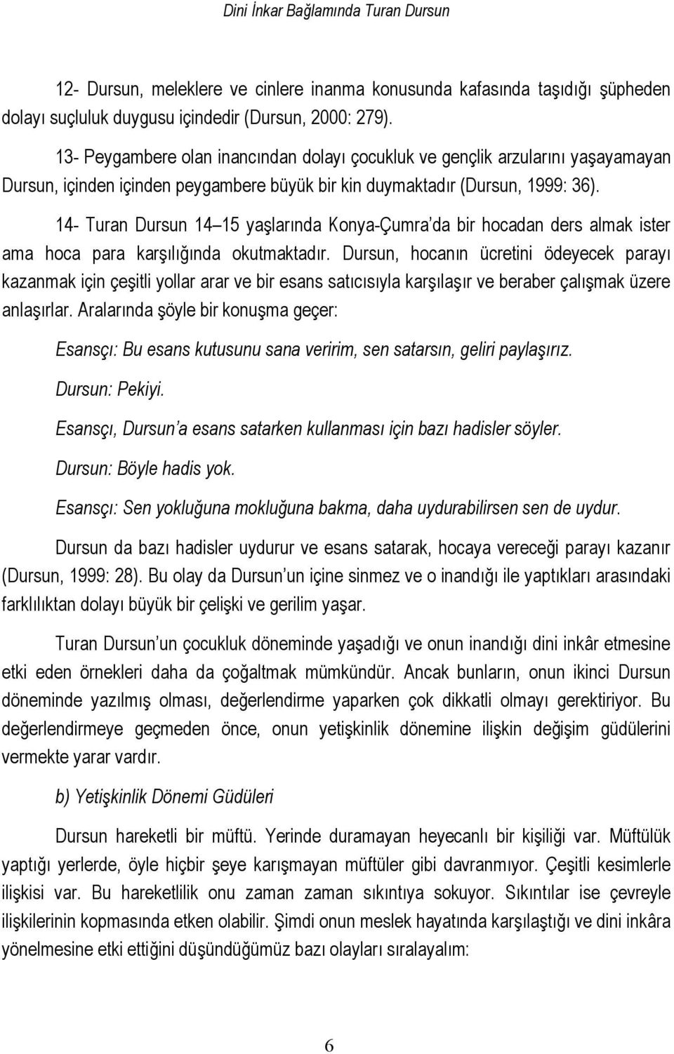 14- Turan Dursun 14 15 yaşlarında Konya-Çumra da bir hocadan ders almak ister ama hoca para karşılığında okutmaktadır.