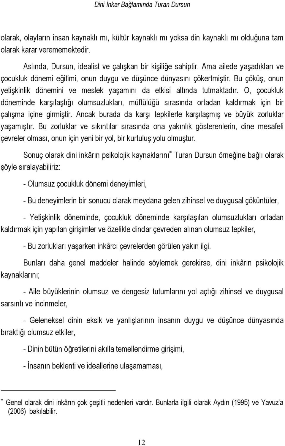 Bu çöküş, onun yetişkinlik dönemini ve meslek yaşamını da etkisi altında tutmaktadır.