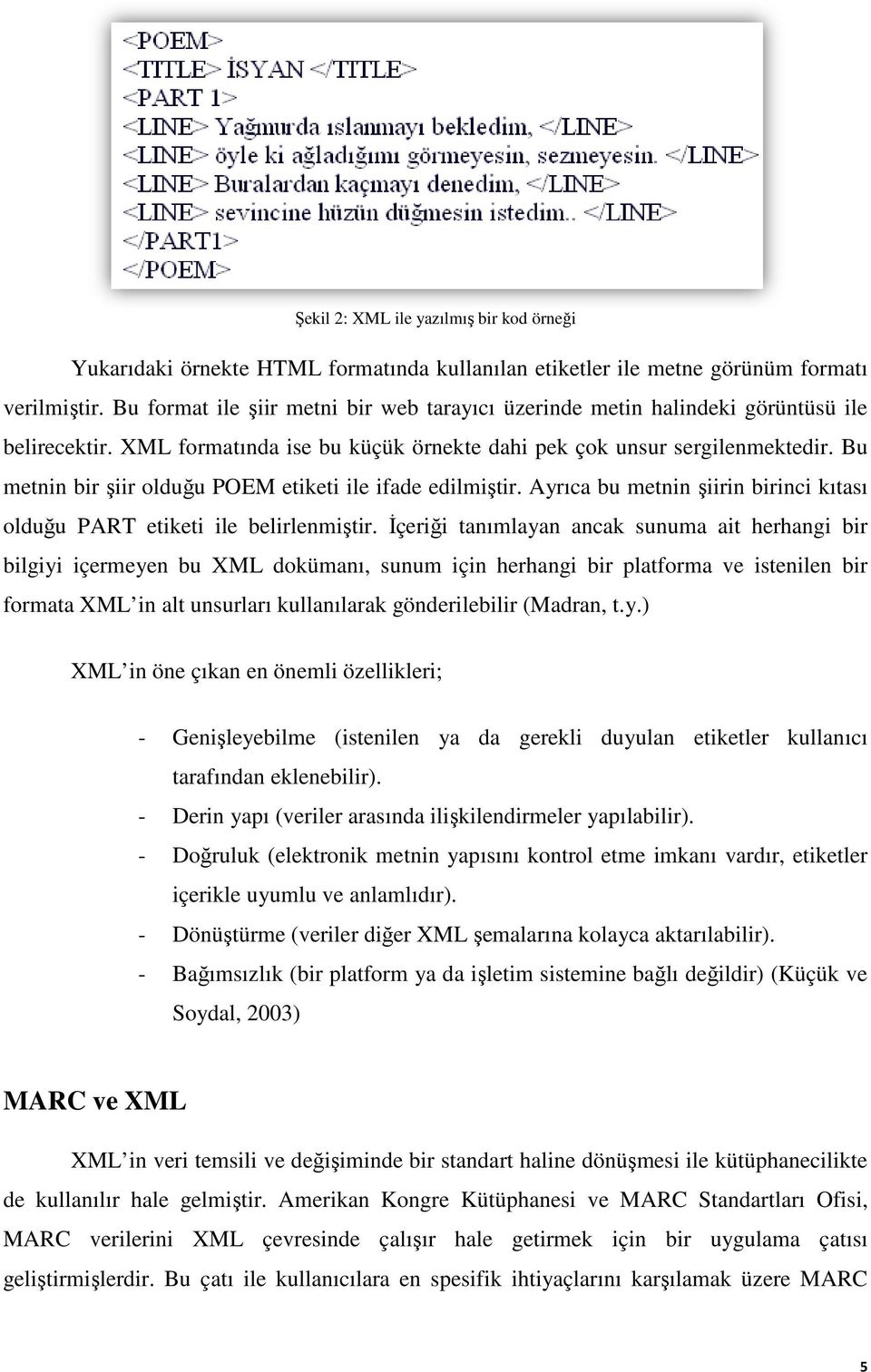 Bu metnin bir şiir olduğu POEM etiketi ile ifade edilmiştir. Ayrıca bu metnin şiirin birinci kıtası olduğu u PART etiketi ile belirlenmiştir.