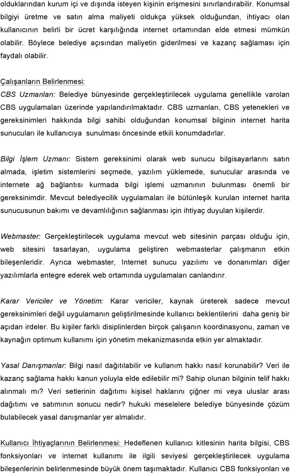 Böylece belediye açısından maliyetin giderilmesi ve kazanç sağlaması için faydalı olabilir.