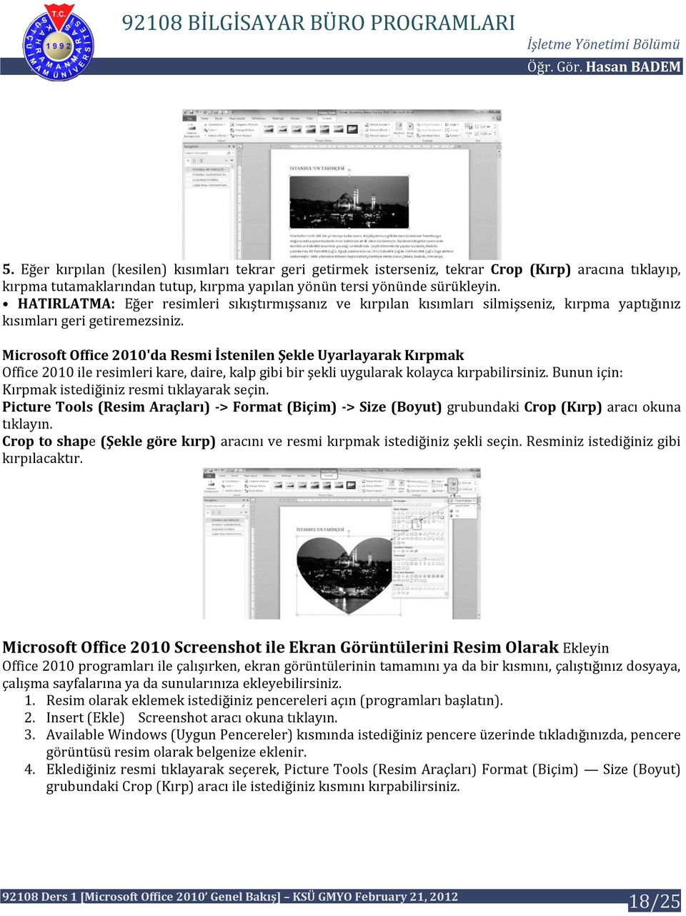 Microsoft Office 2010'da Resmi İstenilen Şekle Uyarlayarak Kırpmak Office 2010 ile resimleri kare, daire, kalp gibi bir şekli uygularak kolayca kırpabilirsiniz.