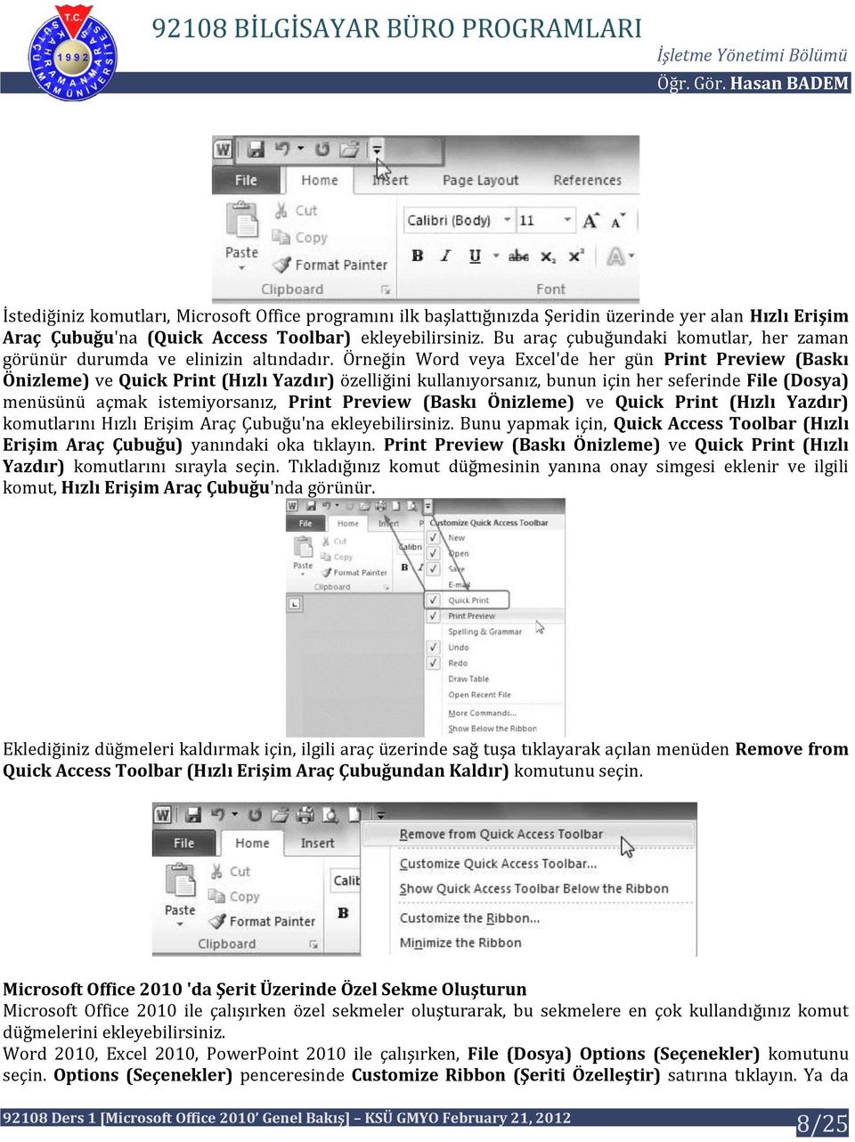 Örneğin Word veya Excel'de her gün Print Preview (Baskı Önizleme) ve Quick Print (Hızlı Yazdır) özelliğini kullanıyorsanız, bunun için her seferinde File (Dosya) menüsünü açmak istemiyorsanız, Print